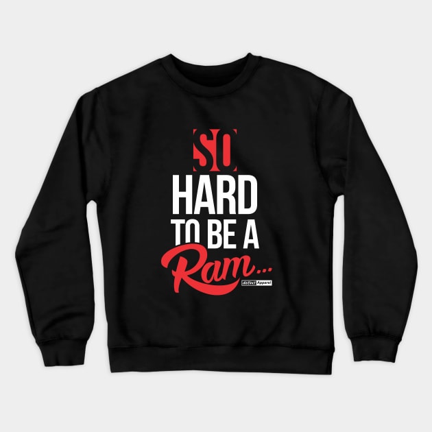 SO HARD TO BE A RAM Crewneck Sweatshirt by DistinctApparel